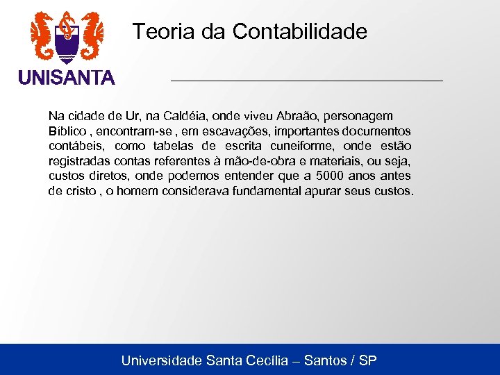 Teoria da Contabilidade Na cidade de Ur, na Caldéia, onde viveu Abraão, personagem Bíblico