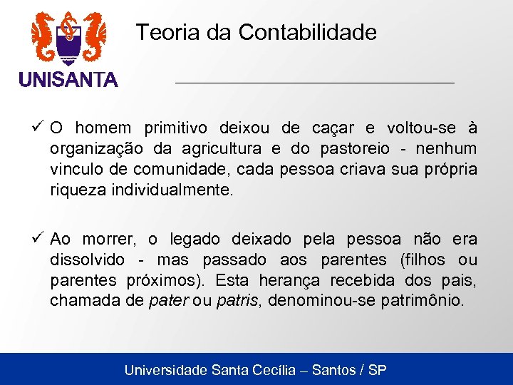 Teoria da Contabilidade ü O homem primitivo deixou de caçar e voltou-se à organização