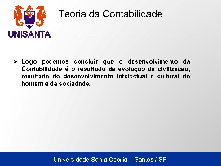 Teoria da Contabilidade Ø Logo podemos concluir que o desenvolvimento da Contabilidade é o