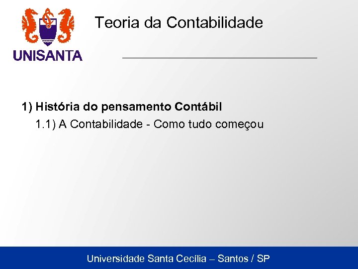 Teoria da Contabilidade 1) História do pensamento Contábil 1. 1) A Contabilidade - Como