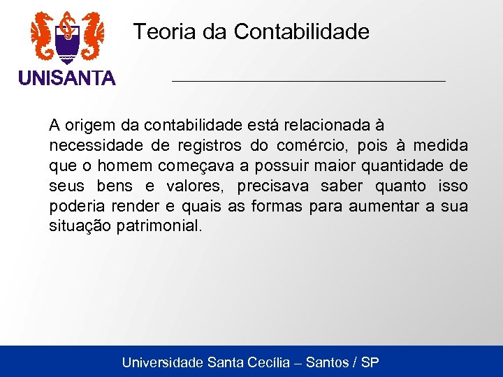 Teoria da Contabilidade A origem da contabilidade está relacionada à necessidade de registros do