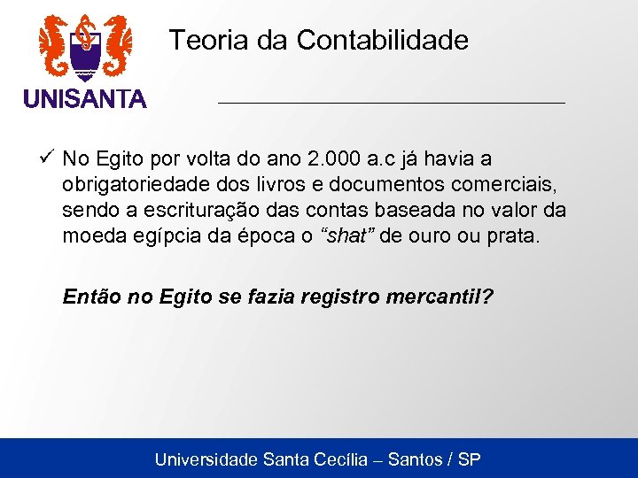 Teoria da Contabilidade ü No Egito por volta do ano 2. 000 a. c