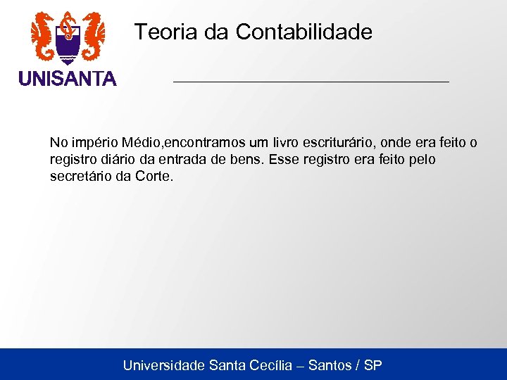 Teoria da Contabilidade No império Médio, encontramos um livro escriturário, onde era feito o