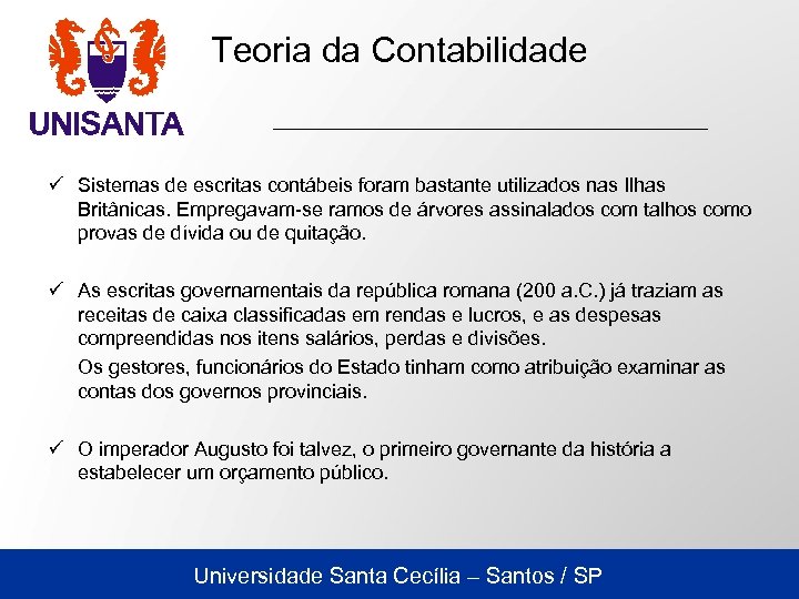 Teoria da Contabilidade ü Sistemas de escritas contábeis foram bastante utilizados nas Ilhas Britânicas.