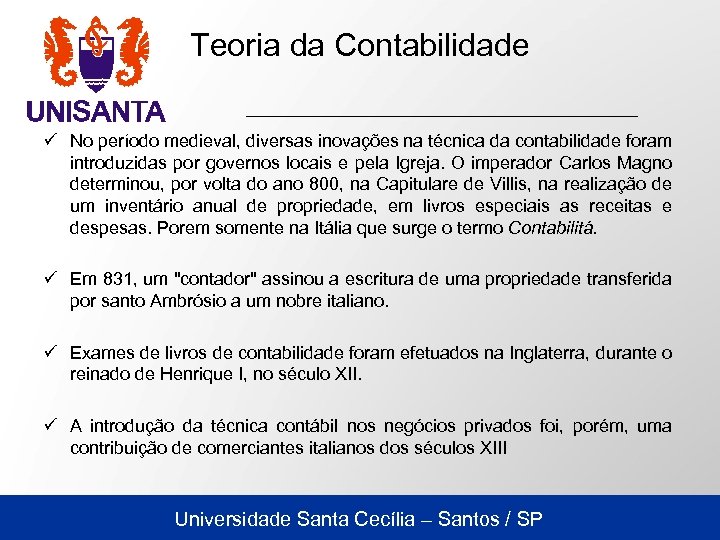 Teoria da Contabilidade ü No período medieval, diversas inovações na técnica da contabilidade foram