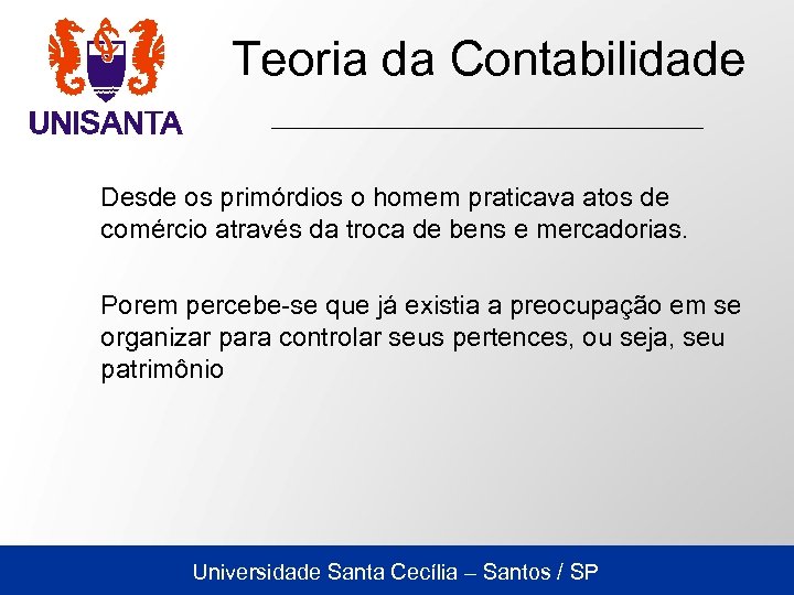 Teoria da Contabilidade Desde os primórdios o homem praticava atos de comércio através da