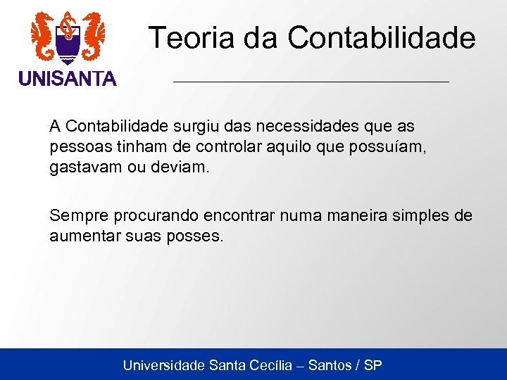 Teoria da Contabilidade A Contabilidade surgiu das necessidades que as pessoas tinham de controlar