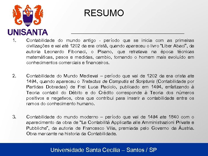 RESUMO 1. Contabilidade do mundo antigo - período que se inicia com as primeiras