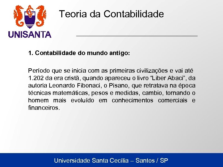 Teoria da Contabilidade 1. Contabilidade do mundo antigo: Período que se inicia com as