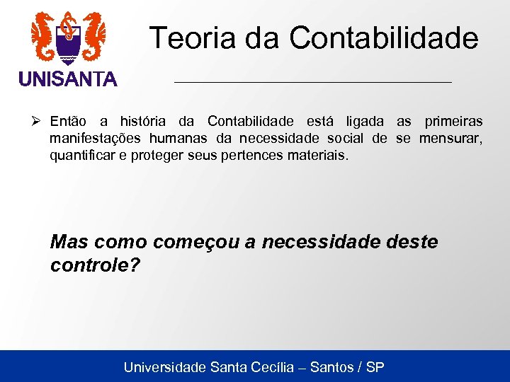 Teoria da Contabilidade Ø Então a história da Contabilidade está ligada as primeiras manifestações