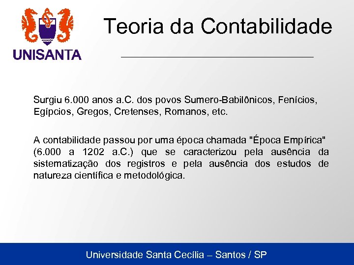Teoria da Contabilidade Surgiu 6. 000 anos a. C. dos povos Sumero-Babilônicos, Fenícios, Egípcios,