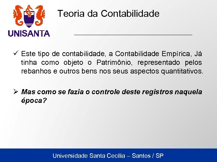Teoria da Contabilidade ü Este tipo de contabilidade, a Contabilidade Empírica, Já tinha como