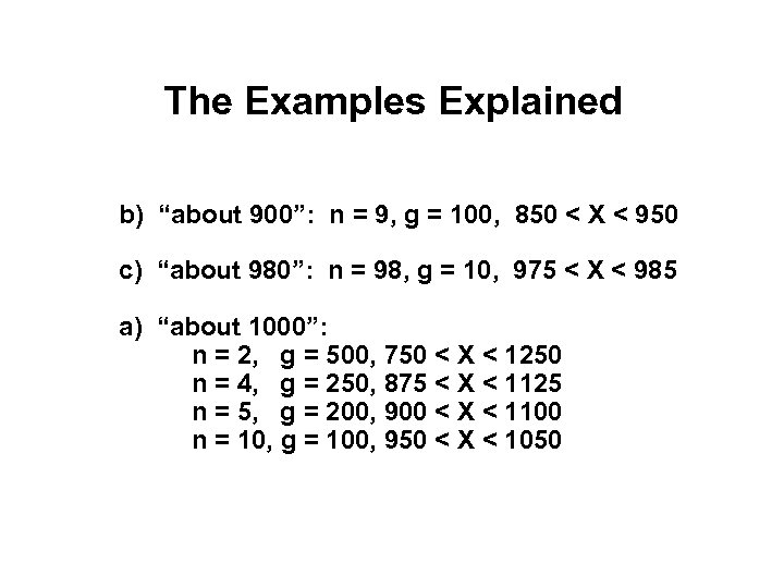 The Examples Explained b) “about 900”: n = 9, g = 100, 850 <