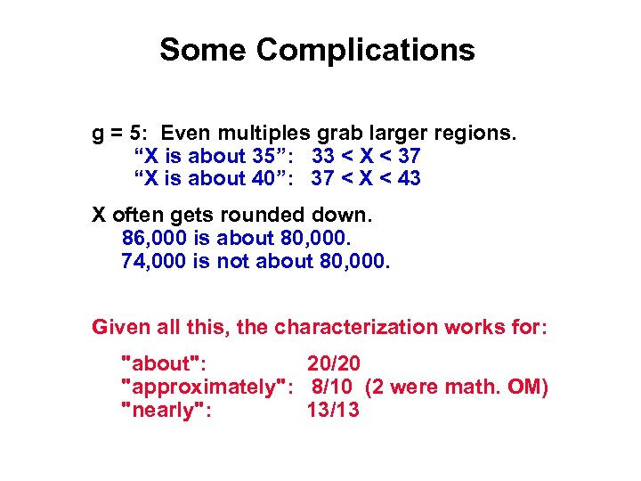 Some Complications g = 5: Even multiples grab larger regions. “X is about 35”: