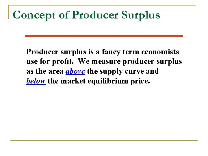 Concept of Producer Surplus Producer surplus is a fancy term economists use for profit.