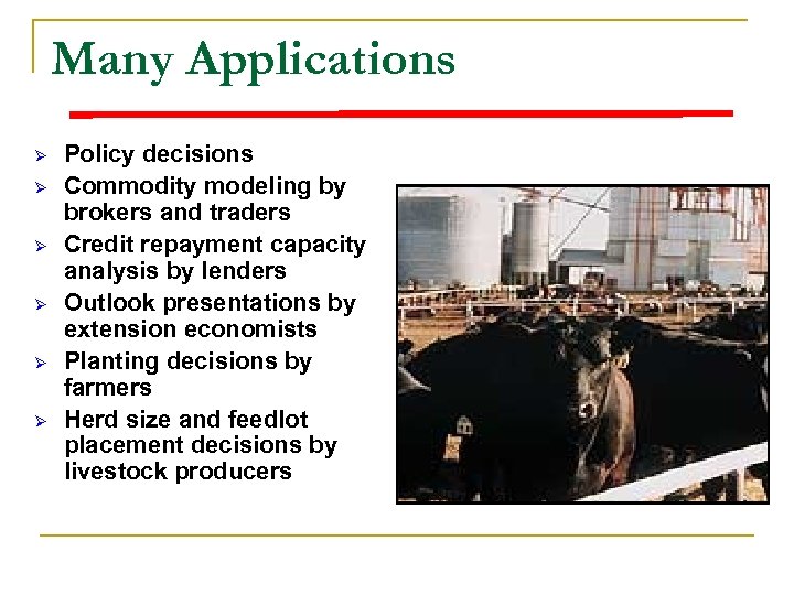 Many Applications Ø Ø Ø Policy decisions Commodity modeling by brokers and traders Credit