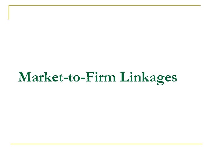Market-to-Firm Linkages 