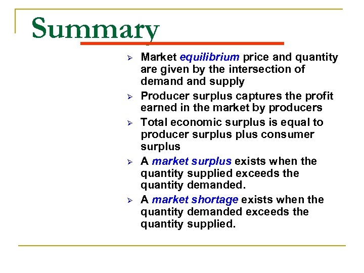 Summary Ø Ø Ø Market equilibrium price and quantity are given by the intersection