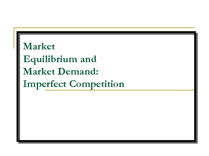 Market Equilibrium and Market Demand: Imperfect Competition 