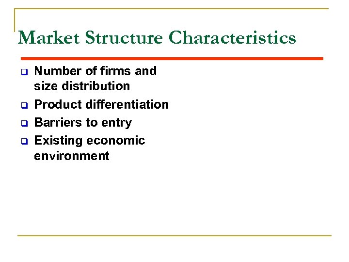 Market Structure Characteristics q q Number of firms and size distribution Product differentiation Barriers