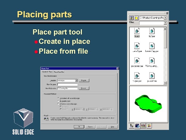 Placing parts Place part tool l Create in place l Place from file 