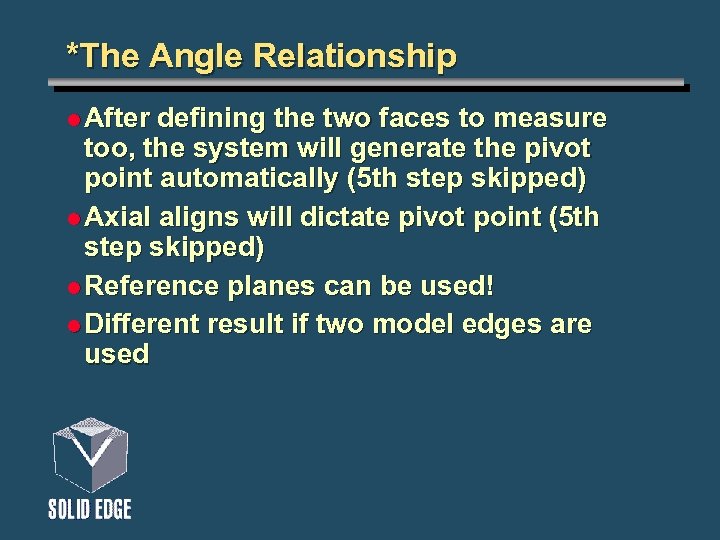 *The Angle Relationship l After defining the two faces to measure too, the system