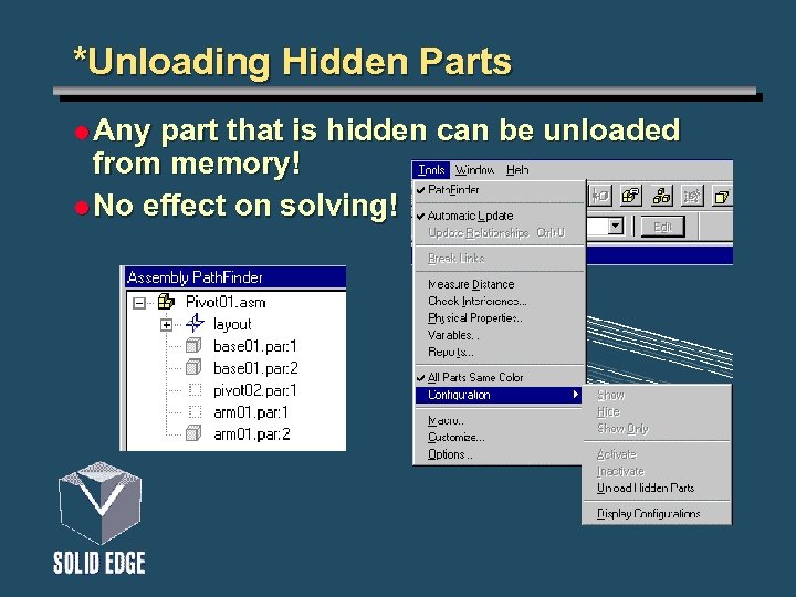 *Unloading Hidden Parts l Any part that is hidden can be unloaded from memory!