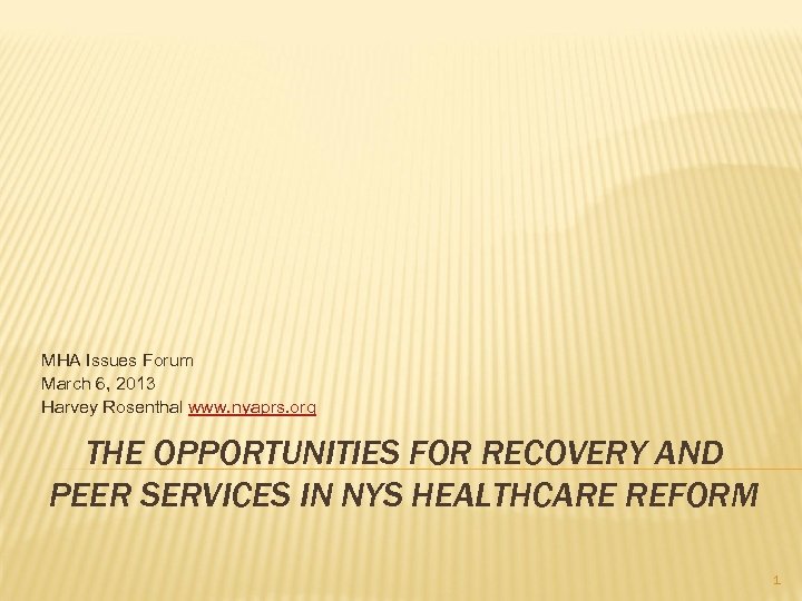 MHA Issues Forum March 6, 2013 Harvey Rosenthal www. nyaprs. org THE OPPORTUNITIES FOR