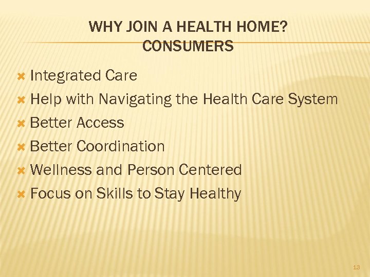 WHY JOIN A HEALTH HOME? CONSUMERS Integrated Care Help with Navigating the Health Care