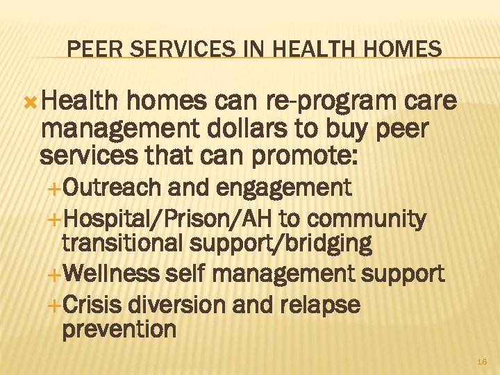 PEER SERVICES IN HEALTH HOMES Health homes can re-program care management dollars to buy