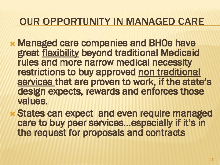 OUR OPPORTUNITY IN MANAGED CARE Managed care companies and BHOs have great flexibility beyond