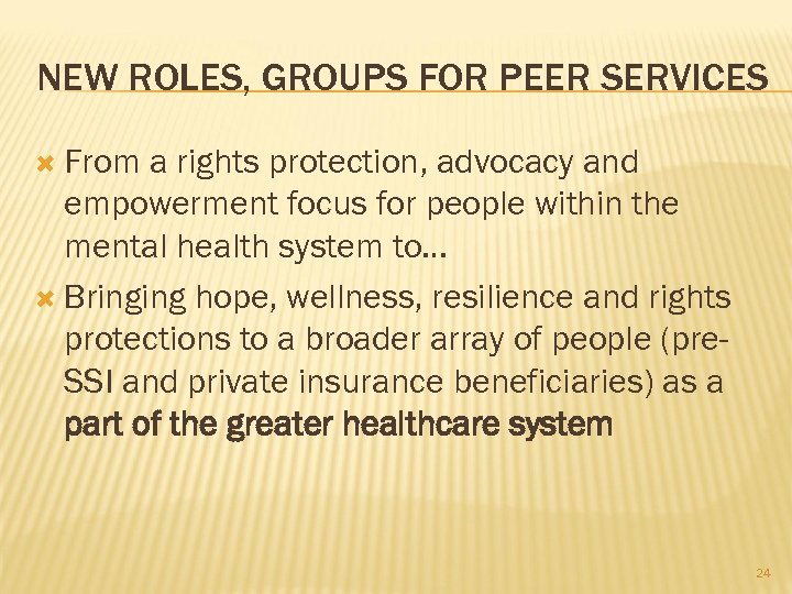 NEW ROLES, GROUPS FOR PEER SERVICES From a rights protection, advocacy and empowerment focus