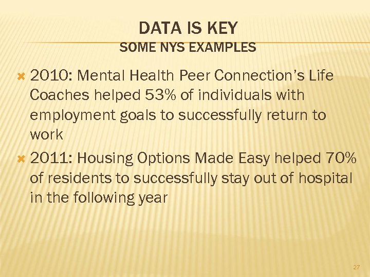 DATA IS KEY SOME NYS EXAMPLES 2010: Mental Health Peer Connection’s Life Coaches helped