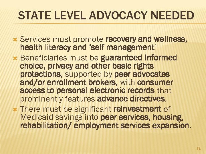 STATE LEVEL ADVOCACY NEEDED Services must promote recovery and wellness, health literacy and ‘self