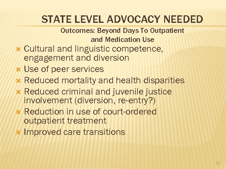 STATE LEVEL ADVOCACY NEEDED Outcomes: Beyond Days To Outpatient and Medication Use Cultural and