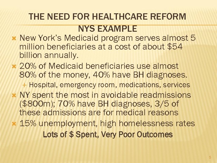 THE NEED FOR HEALTHCARE REFORM NYS EXAMPLE New York’s Medicaid program serves almost 5