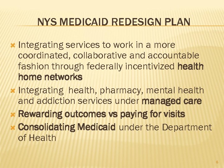 NYS MEDICAID REDESIGN PLAN Integrating services to work in a more coordinated, collaborative and