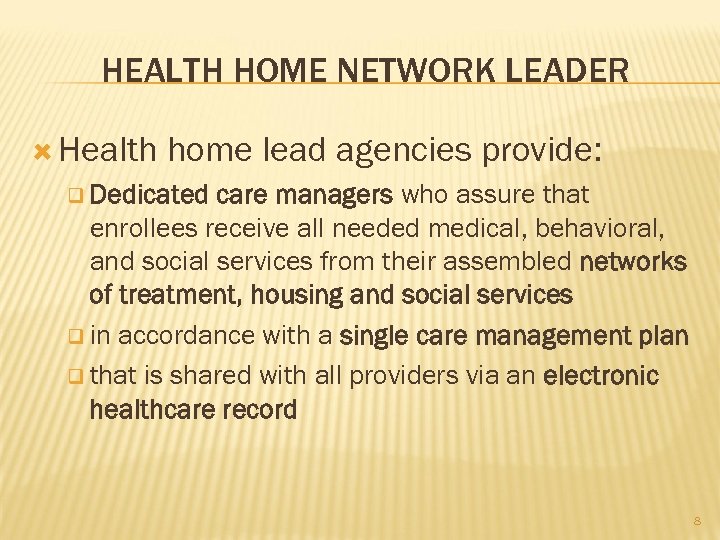 HEALTH HOME NETWORK LEADER Health home lead agencies provide: q Dedicated care managers who