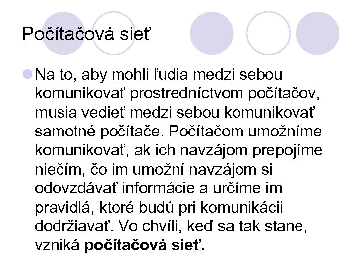 Počítačová sieť l Na to, aby mohli ľudia medzi sebou komunikovať prostredníctvom počítačov, musia