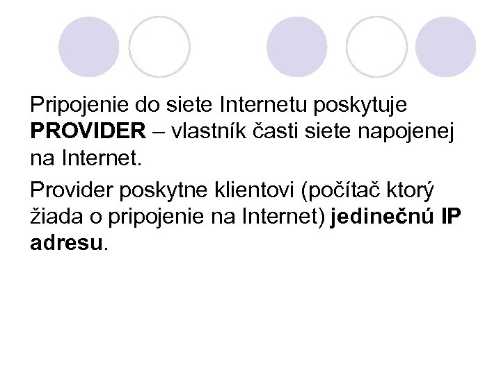 Pripojenie do siete Internetu poskytuje PROVIDER – vlastník časti siete napojenej na Internet. Provider