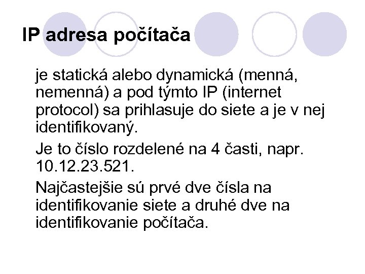IP adresa počítača je statická alebo dynamická (menná, nemenná) a pod týmto IP (internet