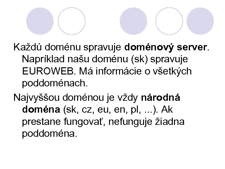 Každú doménu spravuje doménový server. Napríklad našu doménu (sk) spravuje EUROWEB. Má informácie o
