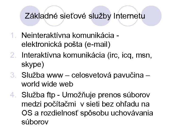 Základné sieťové služby Internetu 1. Neinteraktívna komunikácia - elektronická pošta (e-mail) 2. Interaktívna komunikácia