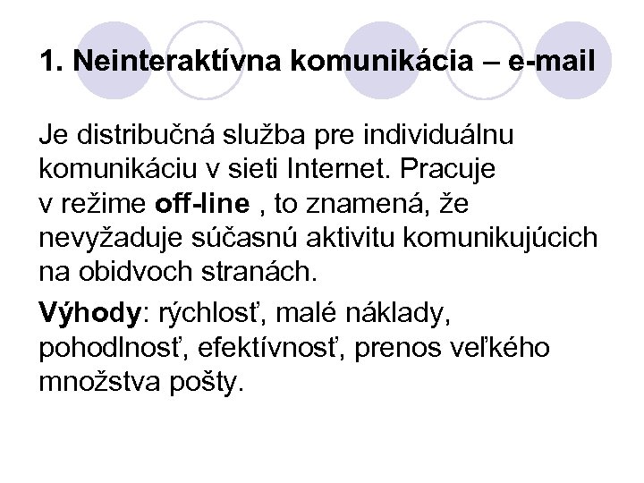 1. Neinteraktívna komunikácia – e-mail Je distribučná služba pre individuálnu komunikáciu v sieti Internet.
