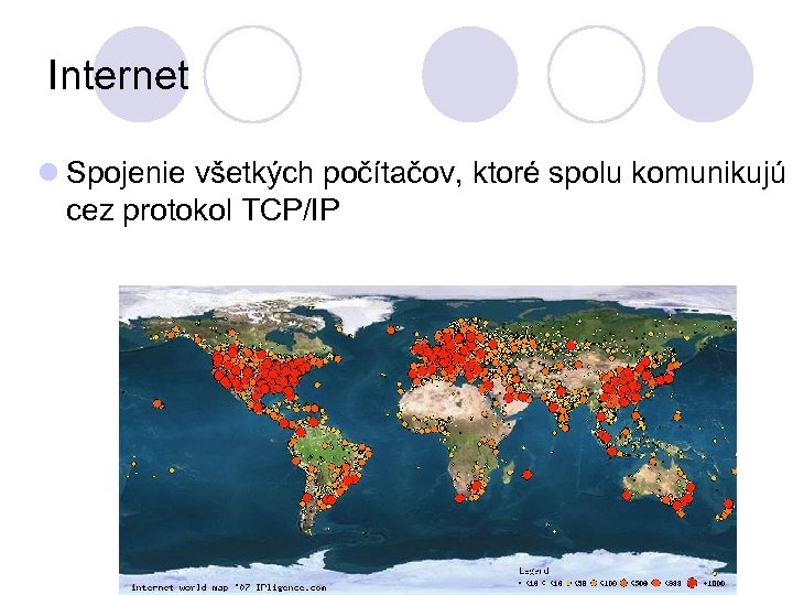 Internet l Spojenie všetkých počítačov, ktoré spolu komunikujú cez protokol TCP/IP 