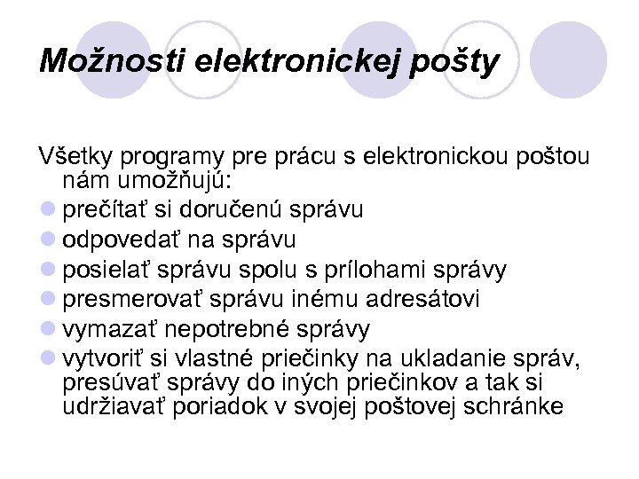 Možnosti elektronickej pošty Všetky programy pre prácu s elektronickou poštou nám umožňujú: l prečítať