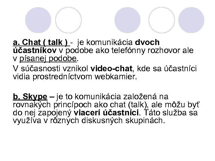 a. Chat ( talk ) - je komunikácia dvoch účastníkov v podobe ako telefónny