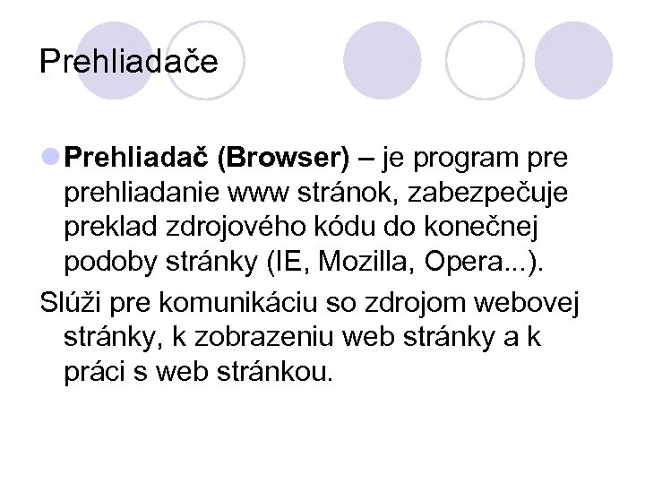 Prehliadače l Prehliadač (Browser) – je program prehliadanie www stránok, zabezpečuje preklad zdrojového kódu