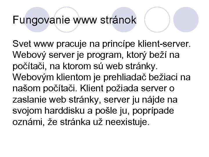 Fungovanie www stránok Svet www pracuje na princípe klient-server. Webový server je program, ktorý