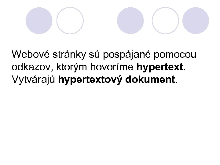 Webové stránky sú pospájané pomocou odkazov, ktorým hovoríme hypertext. Vytvárajú hypertextový dokument. 